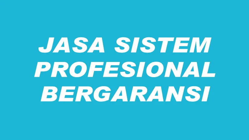 Jasa Sistem Profesional Bergaransi OKE mantabbb