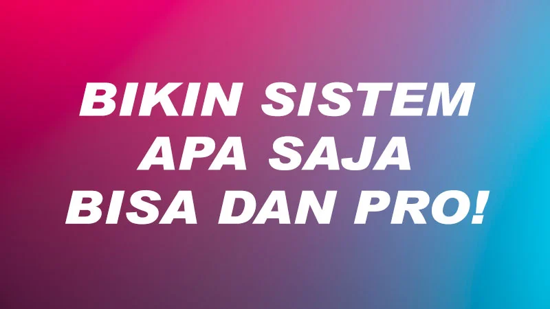 Bikin Jasa Sistem Apa Saja Semuanya Bisa