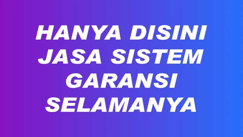 Jasa Ssitem garansi selamanya oke lah