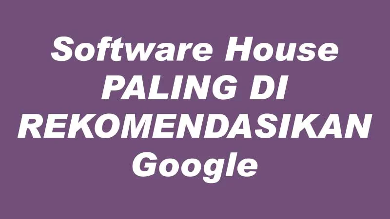 Software House Paling Direkomendasikan Google
